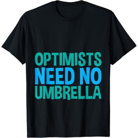 Optimists Need No Umbrella T-Shirt