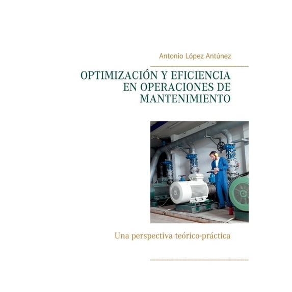 Optimización Y Eficiencia En Operaciones de Mantenimiento: Una perspectiva teórico-práctica, (Paperback)