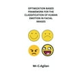 thumbnail image 1 of Optimization Based Framework for the Classification of Human Emotion in Facial Images (Paperback), 1 of 1