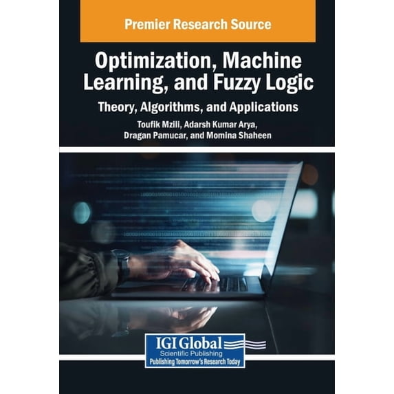 Optimization, Machine Learning, and Fuzzy Logic: Theory, Algorithms, and Applications, (Paperback)