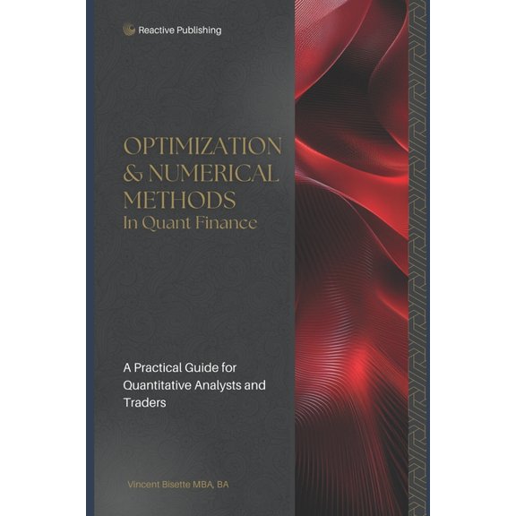 Technical Topics for Quant Finance Optimization & Numerical Methods in Quant Finance: A Practical Guide to Portfolio Optimization, Derivatives Pricing, and, Book 3, (Paperback)