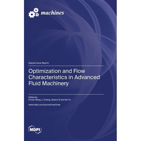 Optimization and Flow Characteristics in Advanced Fluid Machinery, (Hardcover)