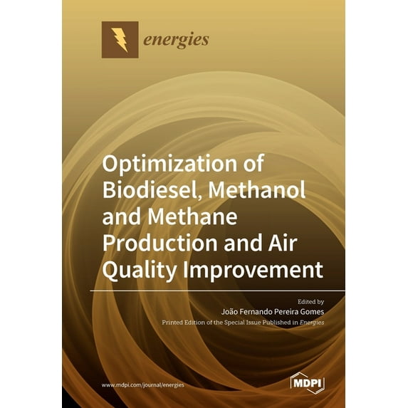 Optimization of Biodiesel, Methanol and Methane Production and Air Quality Improvement, (Paperback)