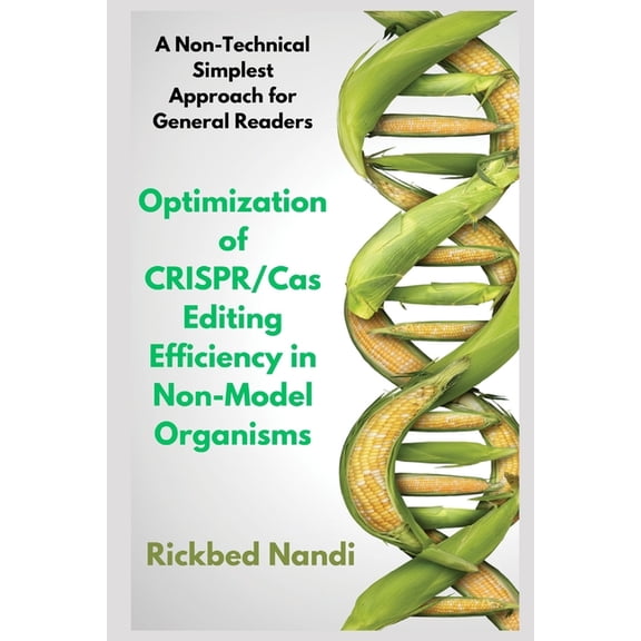 Optimization of CRISPR/Cas Editing Efficiency in Non-Model Organisms: A Non-Technical Simplest Approach for General Read, (Paperback)