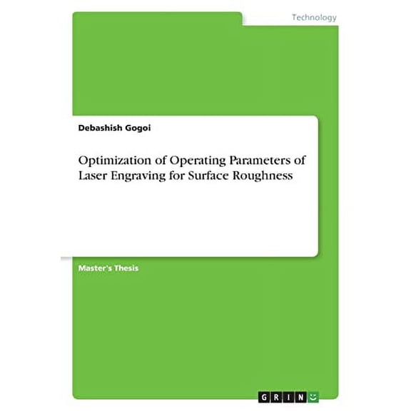 Optimization of Operating Parameters of Laser Engraving for Surface Roughness Paperback 334652406X 9783346524065 Debashish Gogoi