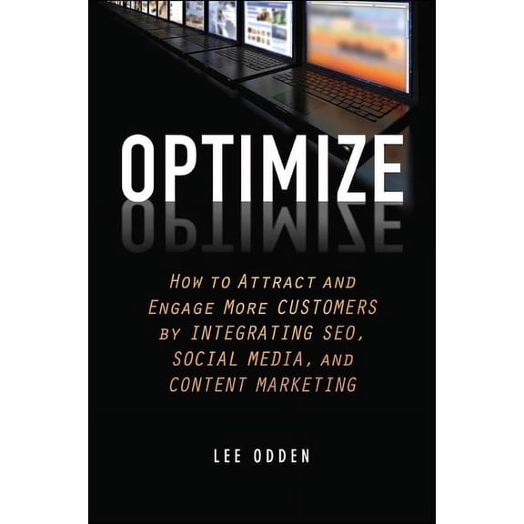 Optimize: How to Attract and Engage More Customers by Integrating SEO, Social Media, and Content Marketing, (Hardcover)
