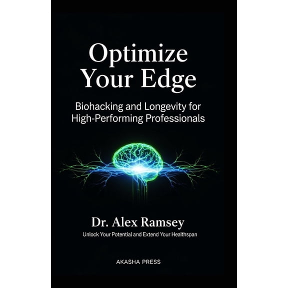 Optimize Your Edge: Biohacking and Longevity for High-Performing Professionals: Unlock Your Potential and Extend Your He, (Paperback)