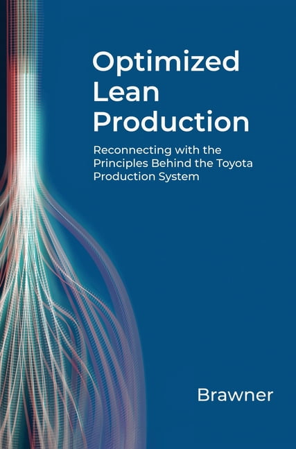 Optimized Lean Production: Reconnecting with the Principles Behind the Toyota Production System, (Hardcover)
