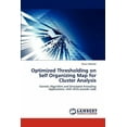 thumbnail image 1 of Optimized Thresholding on Self Organizing Map for Cluster Analysis (Paperback), 1 of 1