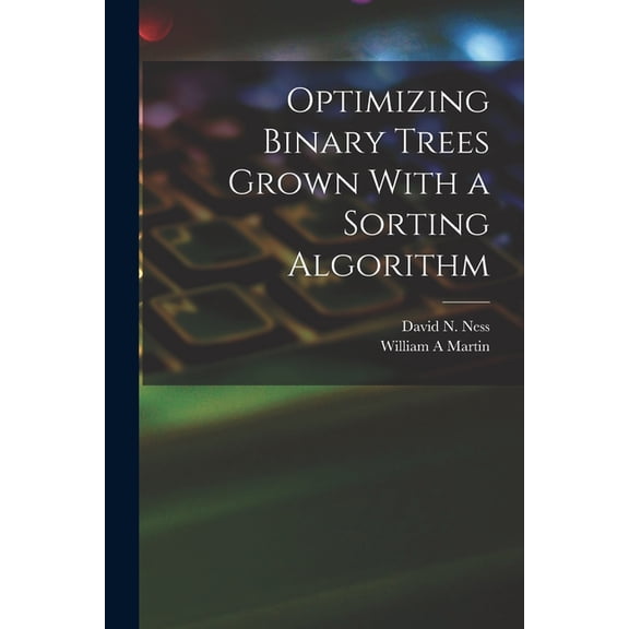 Optimizing Binary Trees Grown With a Sorting Algorithm (Paperback)