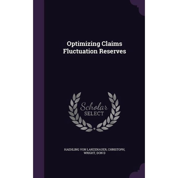 Optimizing Claims Fluctuation Reserves (Hardcover)
