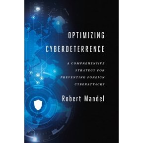 Optimizing Cyberdeterrence: A Comprehensive Strategy for Preventing Foreign Cyberattacks, (Paperback)