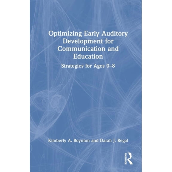 Optimizing Early Auditory Development for Communication and Education: Strategies for Ages 0-8, (Hardcover)