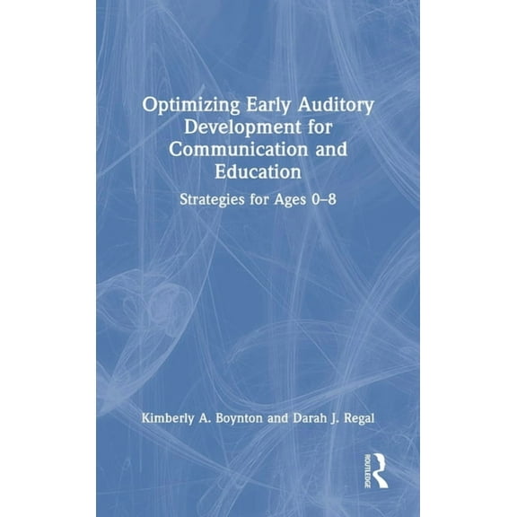 Optimizing Early Auditory Development for Communication and Education: Strategies for Ages 0-8, (Hardcover)