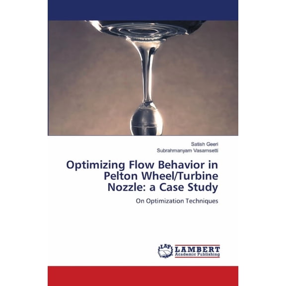 Optimizing Flow Behavior in Pelton Wheel/Turbine Nozzle: a Case Study, (Paperback)