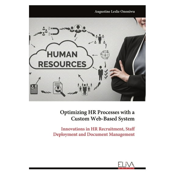 Optimizing HR Processes with a Custom Web-Based System: Innovations in HR Recruitment, Staff Deployment and Document Man, (Paperback)
