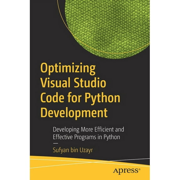 Optimizing Visual Studio Code for Python Development: Developing More Efficient and Effective Programs in Python, (Paperback)