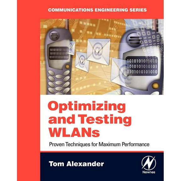 Optimizing and Testing WLANs: Proven Techniques for Maximum Performance, (Paperback)