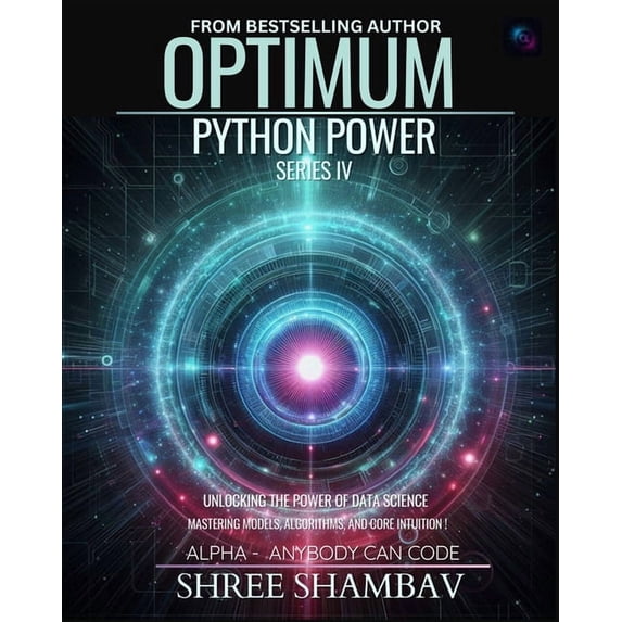 Optimum- Alpha: Anybody Can Code Optimum Python Power Series IV: Unleashing the Potential of Data Science with Machine Learning Techniques, (Paperback)