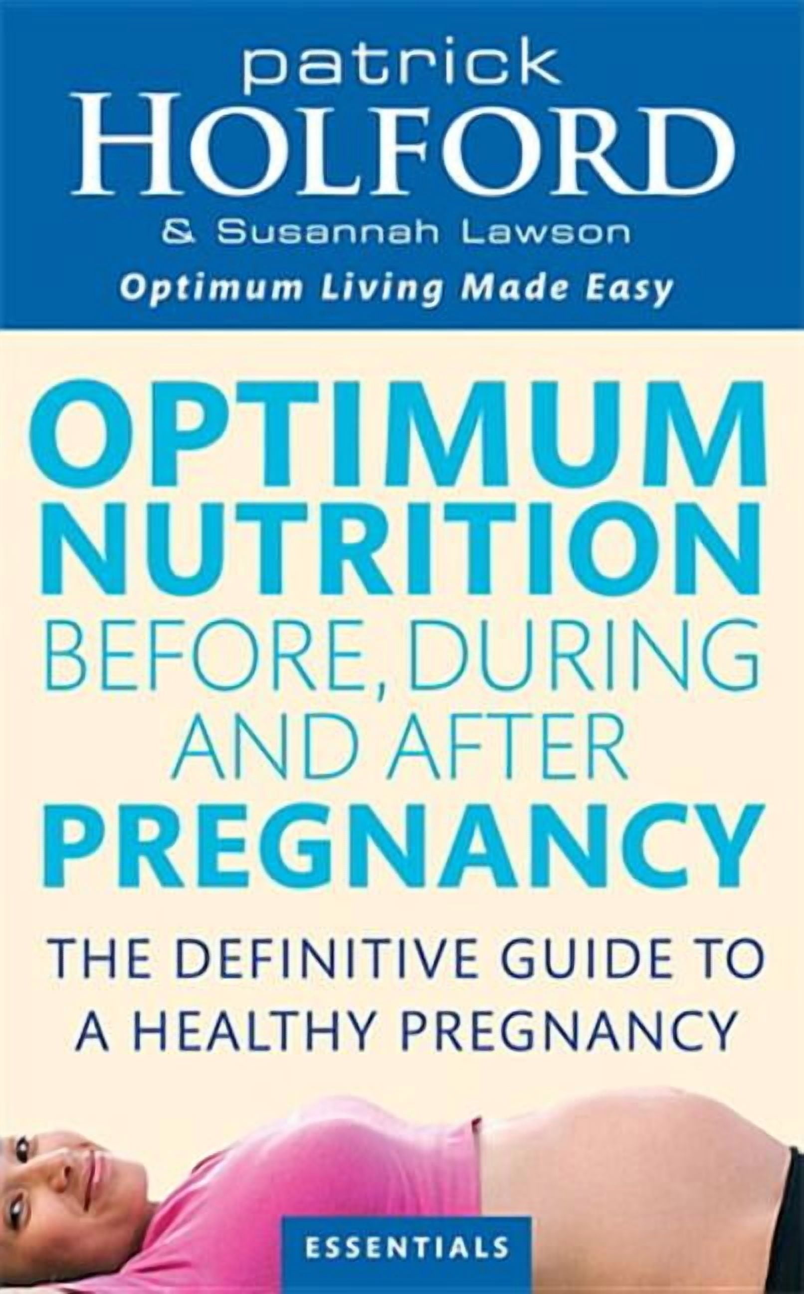 Optimum Nutrition Before, During and After Pregnancy : Achieve Optimum Well-Being for You and Your Baby (Paperback)