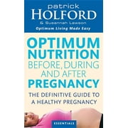 Optimum Nutrition Before, During and After Pregnancy : Achieve Optimum Well-Being for You and Your Baby (Paperback)