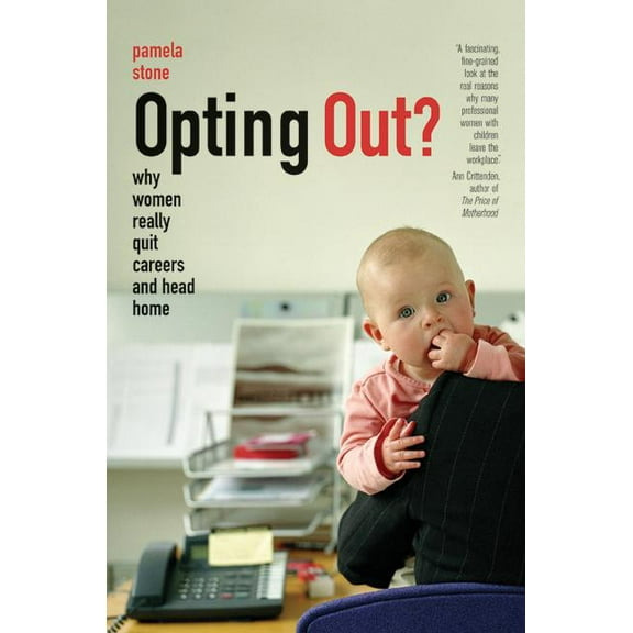 Opting Out? : Why Women Really Quit Careers and Head Home (Edition 1) (Paperback)