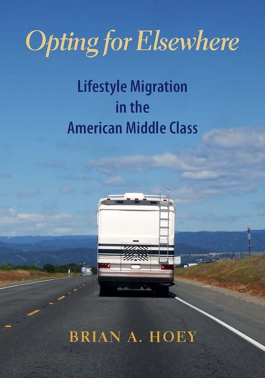 Opting for Elsewhere: Lifestyle Migration in the American Middle Class ...