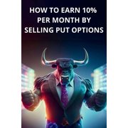Option How to earn 10% per month by selling PUT options - Book for beginners, simple and clear explanations, Paperback