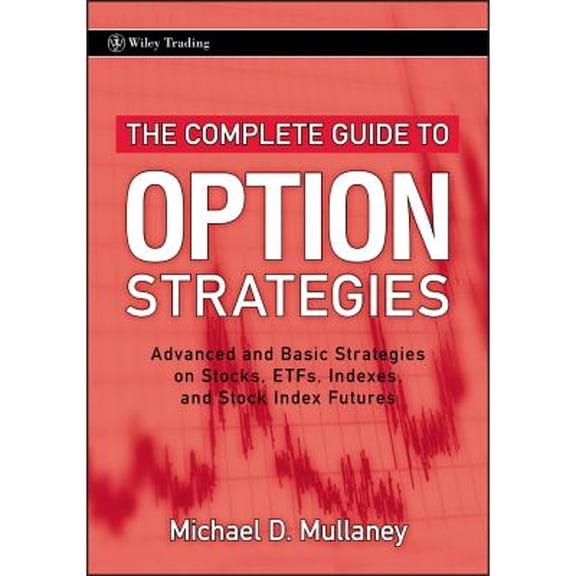 Pre-Owned The Complete Guide to Option Strategies: Advanced and Basic Strategies on Stocks, Etfs, Indexes, and Stock Index Futures (Hardcover) 0470243759 9780470243756