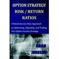 thumbnail image 1 of Option Strategy Risk / Return Ratios: A Revolutionary New Approach to Optimizing, Adjusting, and Trading Any Option Income Strategy, 1 of 1