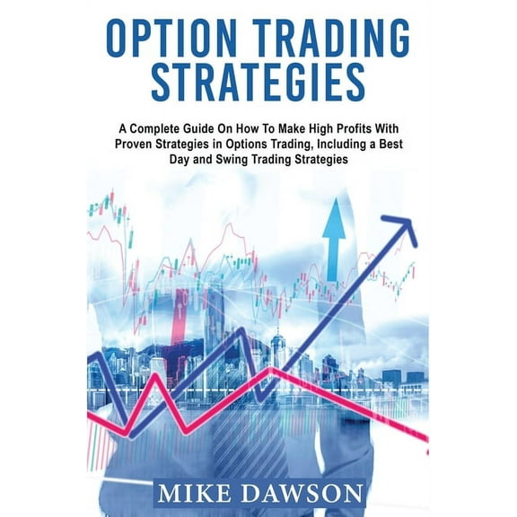 Option Trading Strategies: A Complete Guide On How To Make High Profits With Proven Strategies in Options Trading, Inclu, (Paperback)