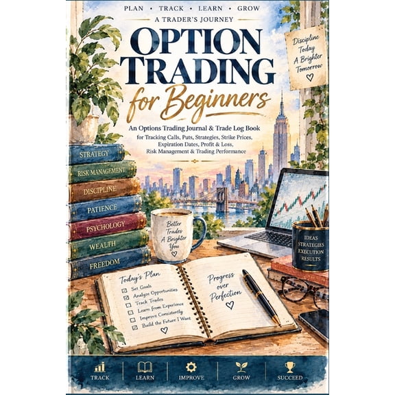 Option Trading for Beginners: An Options Trading Journal & Trade Log Book for Tracking Calls, Puts, Strategies, Strike P, (Paperback)