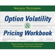 SHELDON NATENBERG Option Volatility & Pricing Workbook: Practicing Advanced Trading Strategies and Techniques (Paperback)