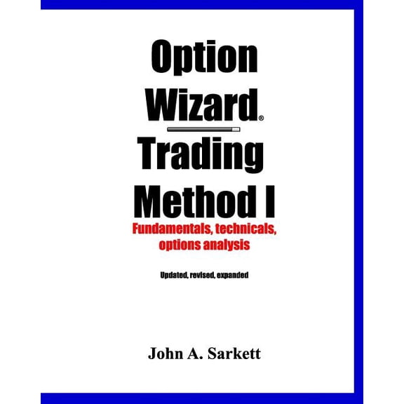 Option Wizard(R) Trading Method I : Fundamentals, Technicals, Options Analysis (Paperback)