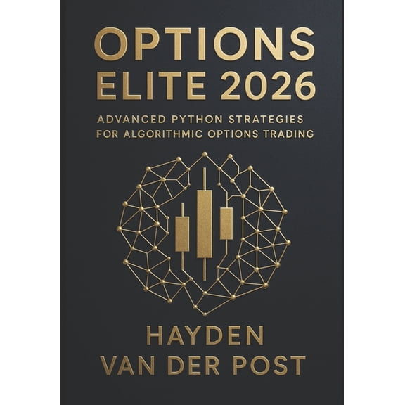 Options Elite 2026: Advanced Python Strategies for Algorithmic Options Trading: Build Real-Time Options Bots, Automate C, (Paperback)