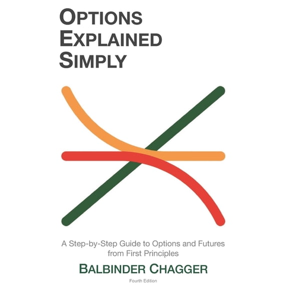 Options Explained Simply: A Step-by-Step Guide to Options and Futures from First Principles, (Paperback)