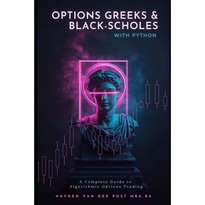 Options Greeks and Black-Scholes with Python: A Complete Guide to Algorithmic Options Trading, (Paperback)