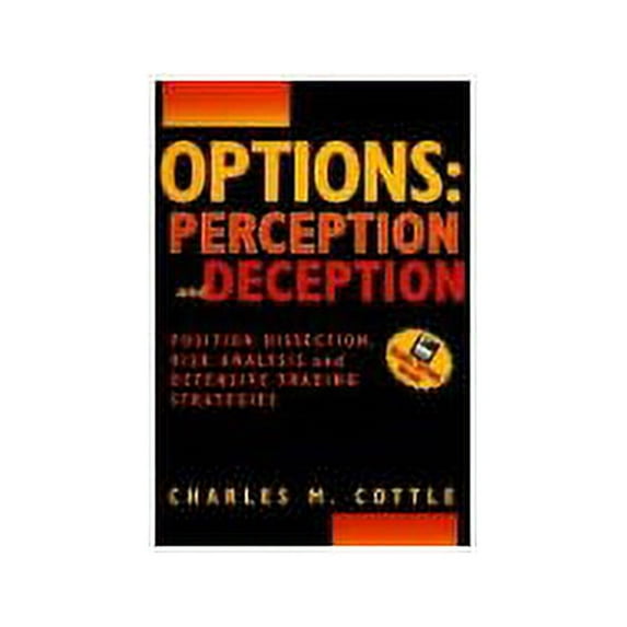 Pre-Owned Options: Perception and Deception. Position Disection, Risk Analysis and Defensive Trading Strategies (Hardcover) 1557389071 9781557389077