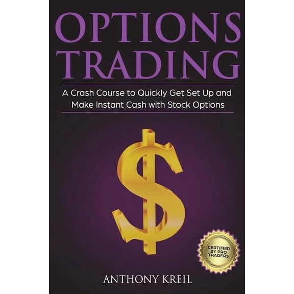 Options Trading: The #1 Crash Course to Quickly Get Set Up and Make Instant Cash with Stock Options (Trading for a Living, Make Money Online, Options Greeks, Strategies, Pricing and Much More!) (Paper