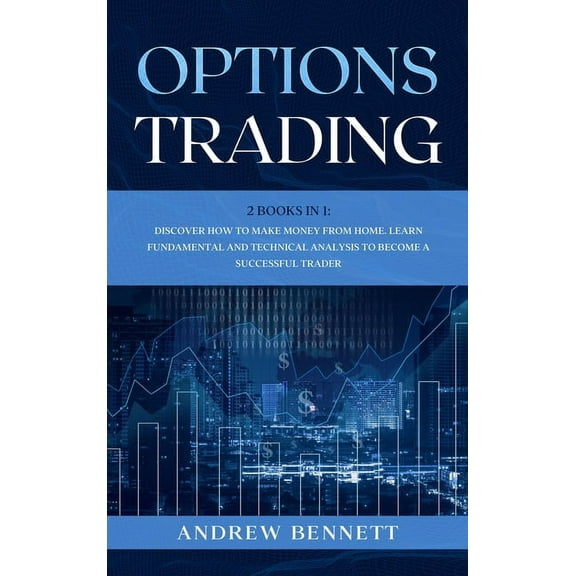 Options Trading: 2 Books in 1: Discover How to Make Money from Home. Learn Fundamental and Technical Analysis to Become