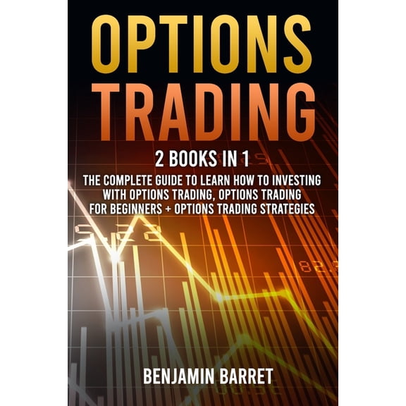 Options Trading: 2 Books in 1: The Complete Guide to Learn How to Investing with Options Trading, Options Trading for be, (Paperback)