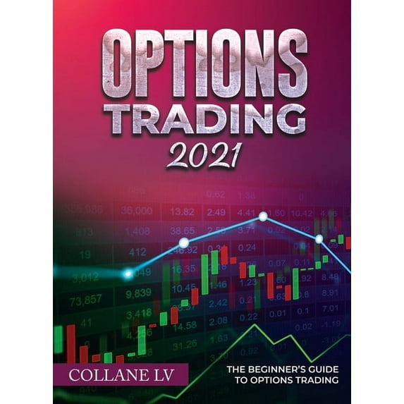 Options Trading 2021: The Beginner's Guide to Options Trading, (Hardcover)