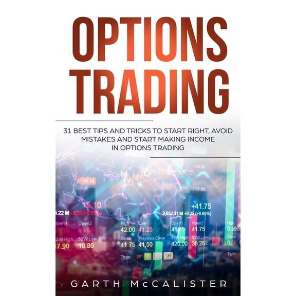 Options Trading : 31 Best Tips and Tricks to Start Right, Avoid Mistakes, and Start Making Income with Options Trading (Paperback)