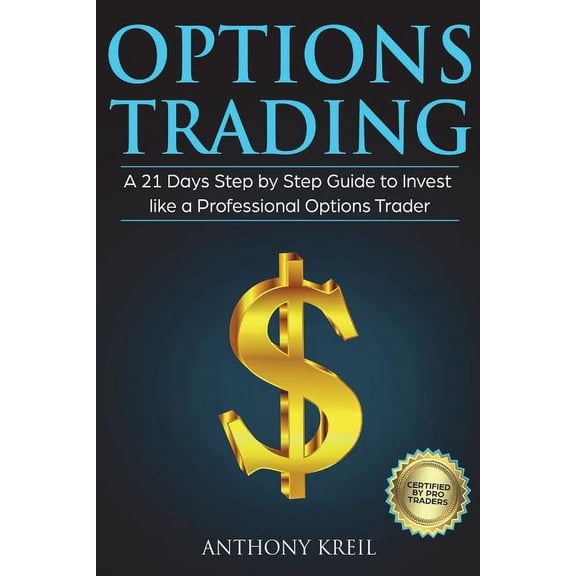 Options Trading: A 21 Days Step by Step Guide to Invest like a Professional Options Trader (Paperback)