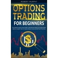 thumbnail image 1 of Options Trading for Beginners: The Kickstart Guide for Novice People. Find Out the Secret Principles to Start Earning Money in 7 Days and to Start the Path to Create "Long-Term" Passive Income (Paperb, 1 of 1