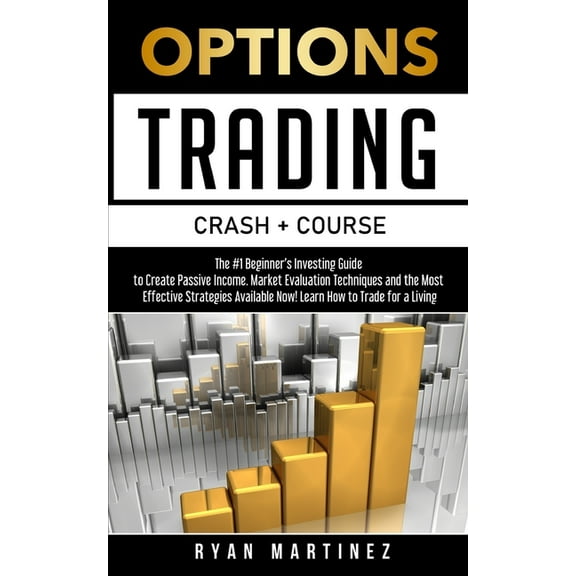 Trading Life Options Trading Crash Course: The #1 Beginner's Guide to Create Passive Income. Market Evaluation Techniques and the Mos, Book 4, (Paperback)