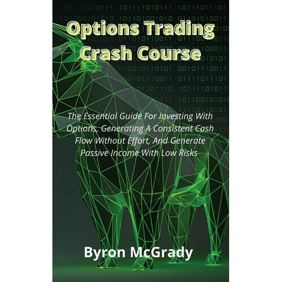 Options Trading Crash Course: The Essential Guide For Investing With Options, Generating A Consistent Cash Flow Without , (Hardcover)