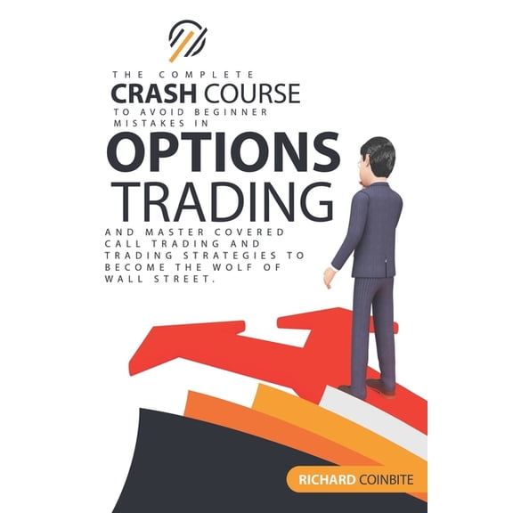 Options Trading Crash Course: The Complete Crash Course to Avoid Beginner Mistakes in Options (Paperback) by Richard Coinbite