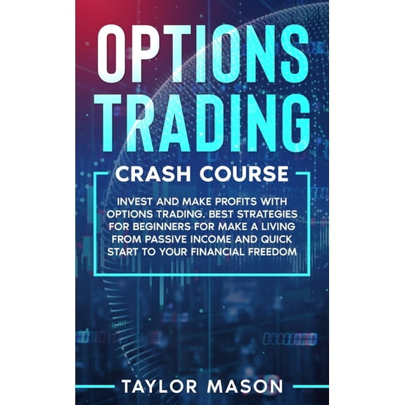 Options Trading Crash Course: Invest and make profits with options trading. Best Strategies for Beginners for Make a Liv