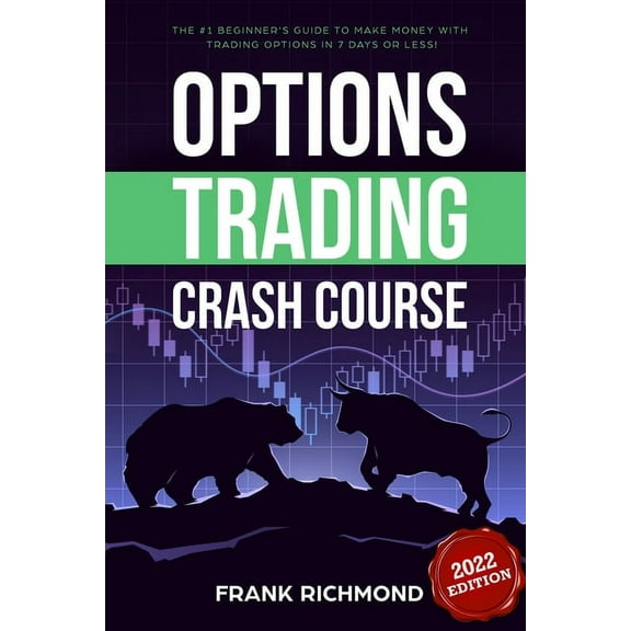 Options Trading Crash Course: The #1 Beginner's Guide to Make Money With Trading Options in 7 Days or Less!, (Paperback)